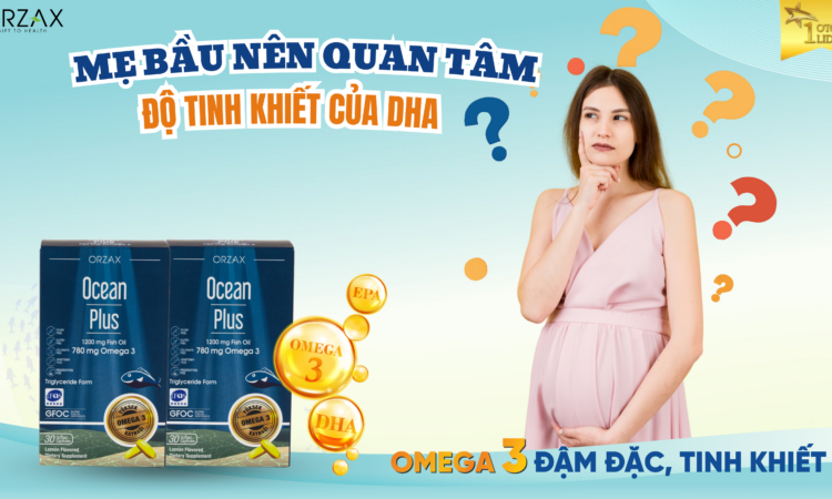 Tại sao mẹ bầu nên đặc biệt quan tâm đến độ tinh khiết của DHA